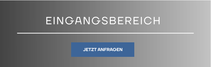 EINGANGSBEREICH JETZT ANFRAGEN JETZT ANFRAGEN