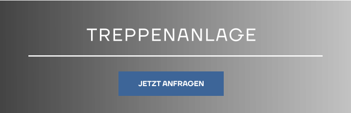TREPPENANLAGE JETZT ANFRAGEN JETZT ANFRAGEN