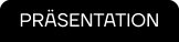 PRÄSENTATION
