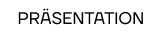 PRÄSENTATION