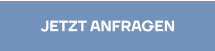 JETZT ANFRAGEN