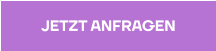 JETZT ANFRAGEN