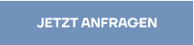 JETZT ANFRAGEN